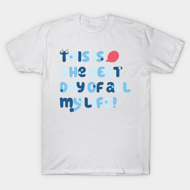 This is the best day of all my life T-Shirt by Simplify With Leanne